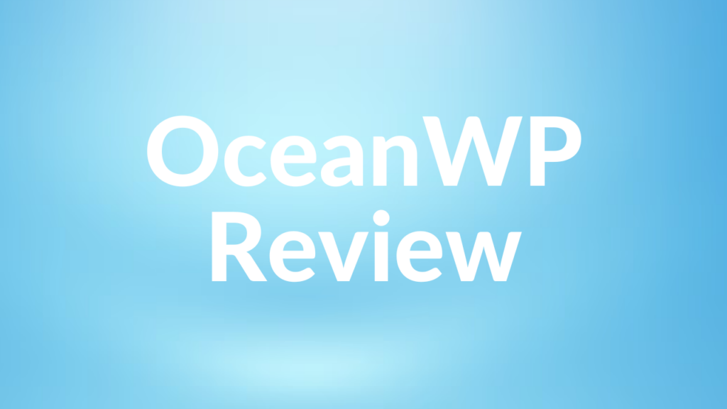 OceanWP Review WordPress Theme - Is This Topic Good